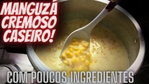 Munguzá Doce Cremoso – Receita Junina Simples e Tradicional!